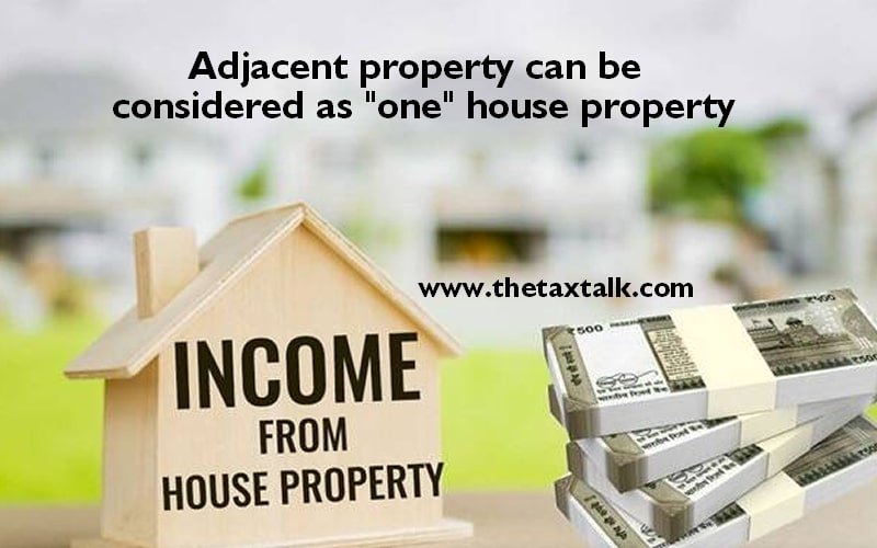 Adjacent property can be considered as "one" house property