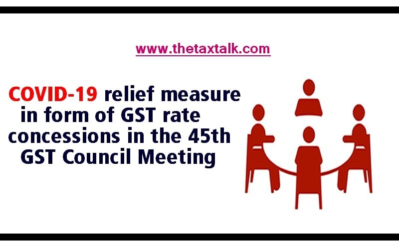 COVID-19 relief measure in form of GST rate concessions in the 45th GST Council Meeting