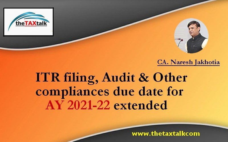 ITR filing, Audit & Other compliances due date for AY 2021-22 extended
