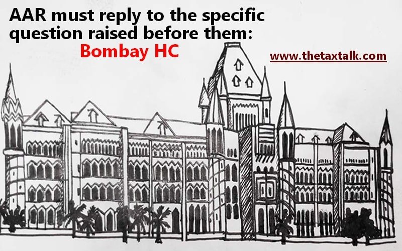 AAR must reply to the specific question raised before them: Bombay HC