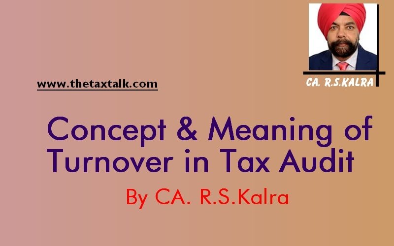 Concept & Meaning of Turnover in Tax Audit By CA. R.S.Kalra