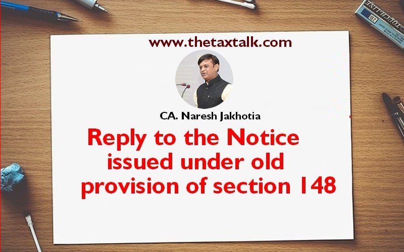 Reply to the Notice issued under old provision of section 148