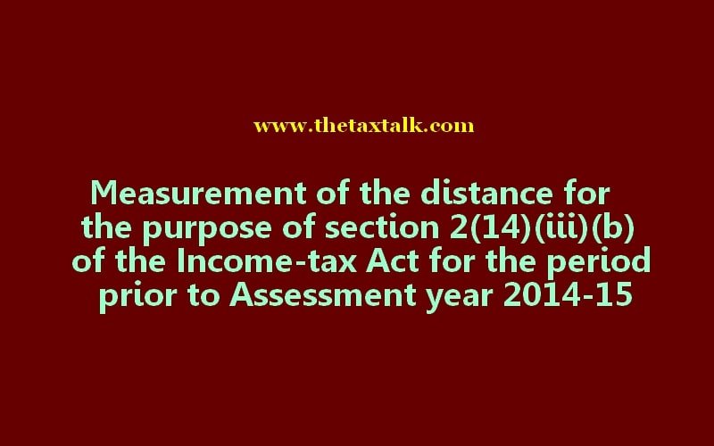 Measurement of the distance for the purpose of section 2(14)(iii)(b) of the Income-tax Act for the period prior to Assessment year 2014-15