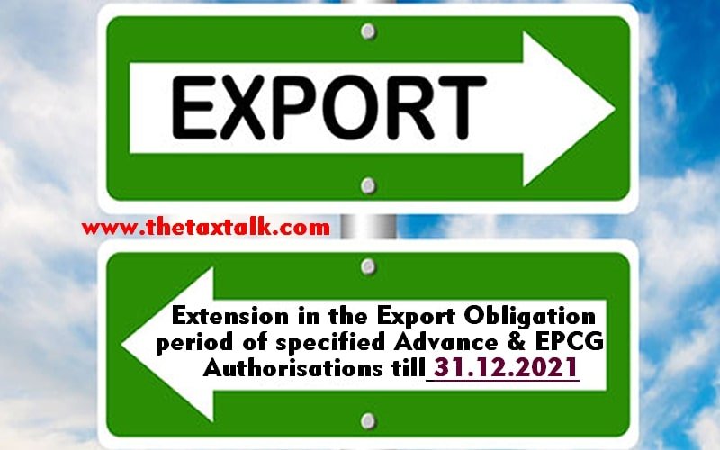 Extension in the Export Obligation period of specified Advance & EPCG Authorisations till 31.12.2021