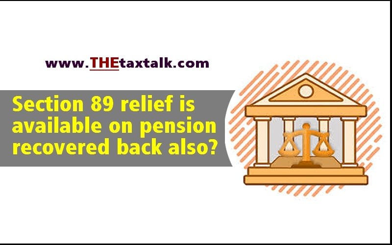 Section 89 relief is available on pension recovered back also?