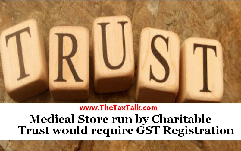 Medical Store run by Charitable Trust would require GST Registration