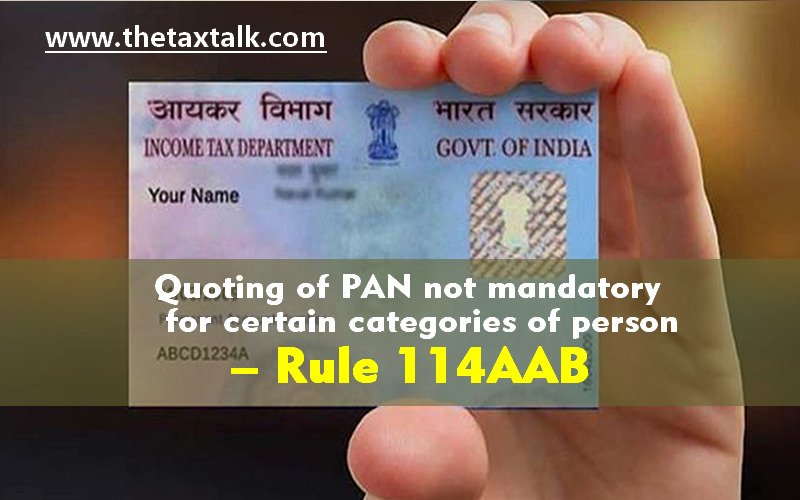 Quoting of PAN not mandatory for certain categories of person – Rule 114AAB