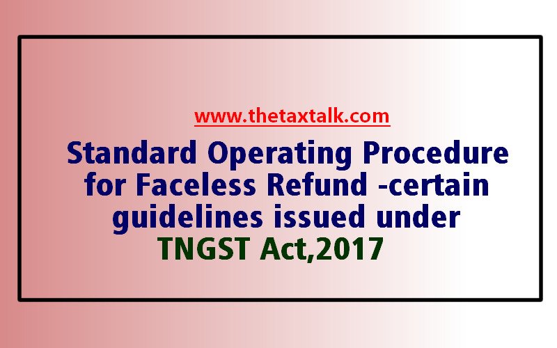 Standard Operating Procedure for Faceless Refund -certain guidelines issued under TNGST Act,2017