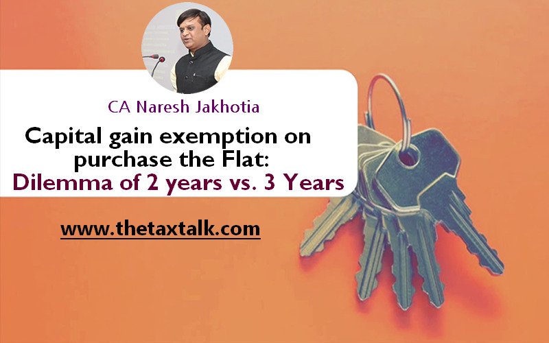 Capital gain exemption on purchase the Flat: Dilemma of 2 years vs. 3 Years