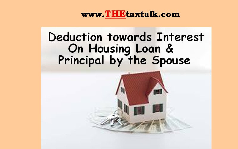 Deduction towards Interest On Housing Loan & Principal by the Spouse