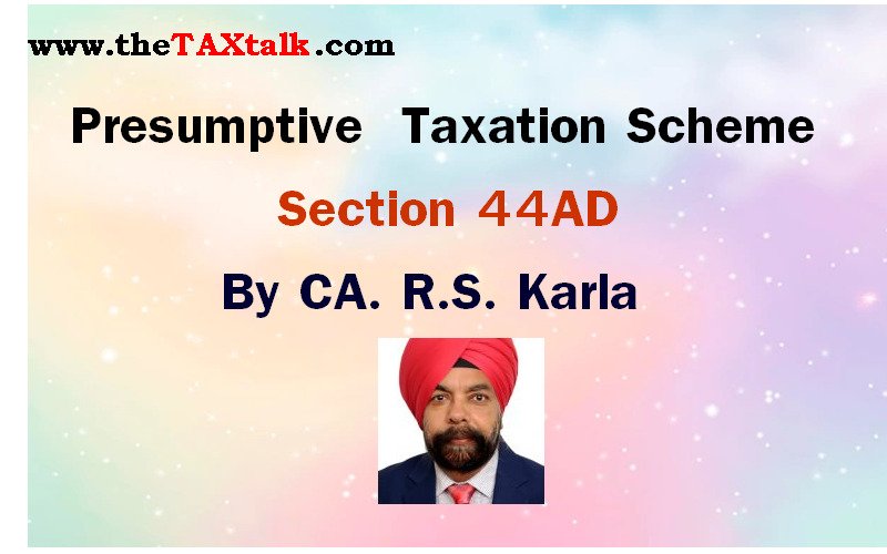 Presumptive Taxation Scheme Section 44AD By. CA. R.S. Karla