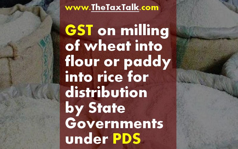 GST on milling of wheat into flour or paddy into rice for distribution by State Governments under PDS