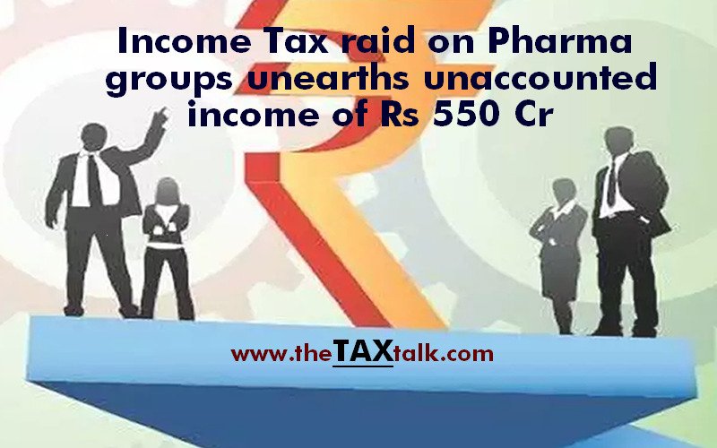 Income Tax raid on Pharma groups unearths unaccounted income of Rs 550 Cr