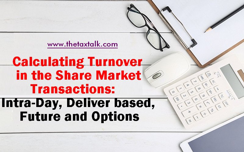 Calculating Turnover in the Share Market Transactions: Intra-Day, Deliver based, Future and Options