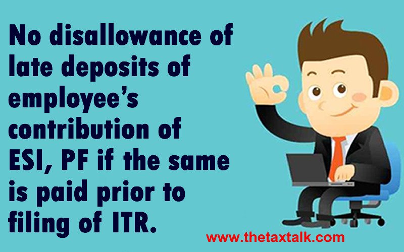No disallowance of late deposits of employee’s contribution of ESI, PF if the same is paid prior to filing of ITR.