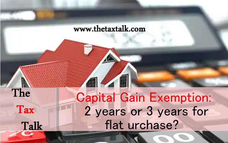 Capital Gain Exemption: 2 years or 3 years for flat Purchase?