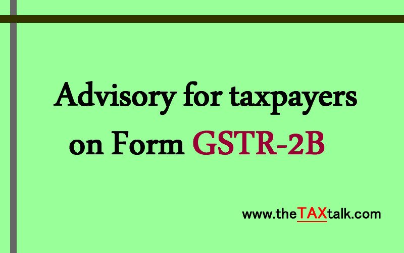 Advisory for taxpayers on Form GSTR-2B