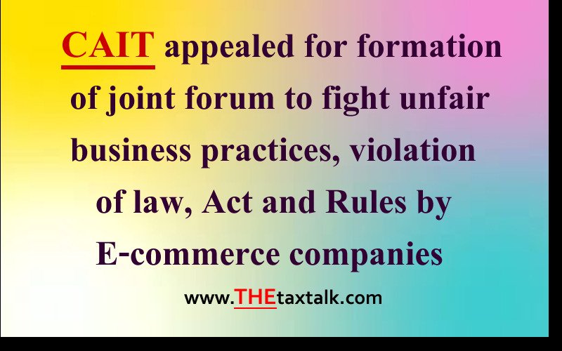 CAIT appealed for formation of joint forum to fight unfair business practices, violation of law, Act and Rules by E-commerce companies