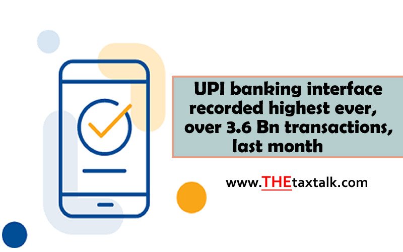 UPI banking interface recorded highest ever, over 3.6 Bn transactions, last month
