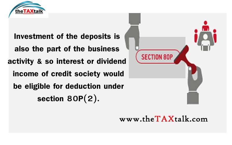 Investment of the deposits is also the part of the business activity & so interest or dividend income of credit society would be eligible for deduction under section 80P(2).