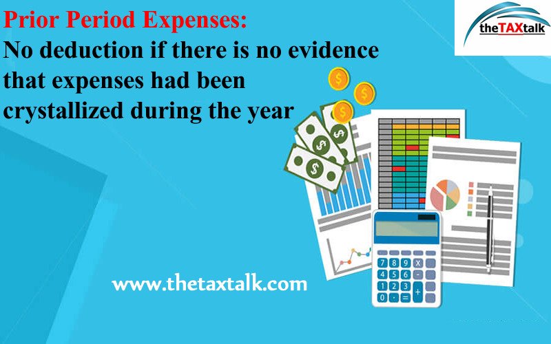 Prior Period Expenses: No deduction if there is no evidence that expenses had been crystallized during the year