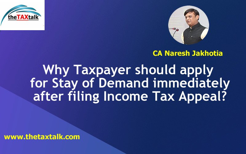 Why Taxpayer should apply for Stay of Demand immediately after filing Income Tax Appeal?