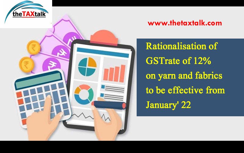 Rationalisation of GST rate of 12% on yarn and fabrics to be effective from January' 22