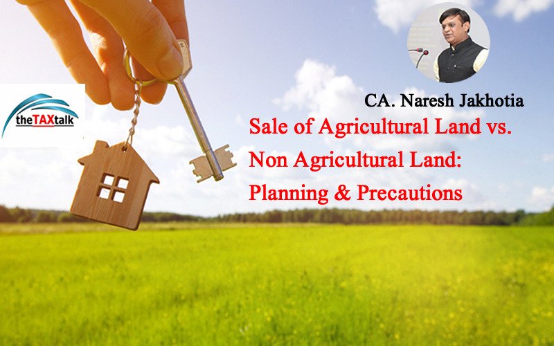 Sale of Agricultural Land vs. Non Agricultural Land: Planning & Precautions