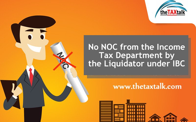 No NOC from the Income Tax Department by the Liquidator under IBC