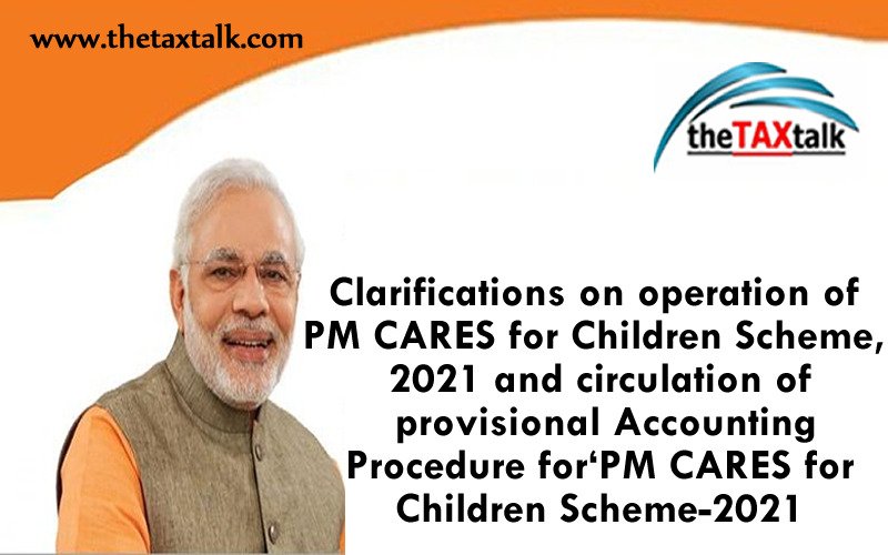 Clarifications on operation of PM CARES for Children Scheme, 2021 and circulation of provisional Accounting Procedure for ‘PM CARES for Children Scheme-2021