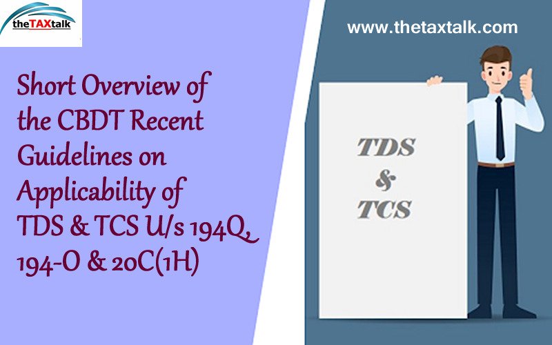Short Overview of the CBDT Recent Guidelines on Applicability of TDS & TCS U/s 194Q, 194-O & 20C(1H)