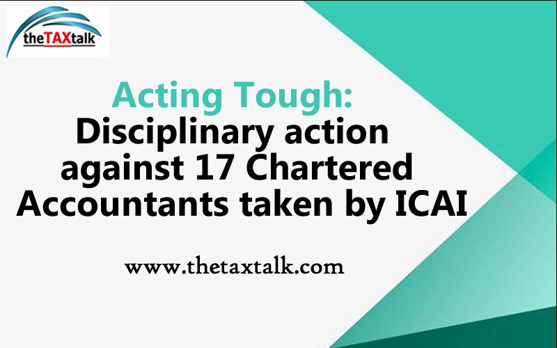 Acting Tough: Disciplinary action against 17 Chartered Accountants taken by ICAI