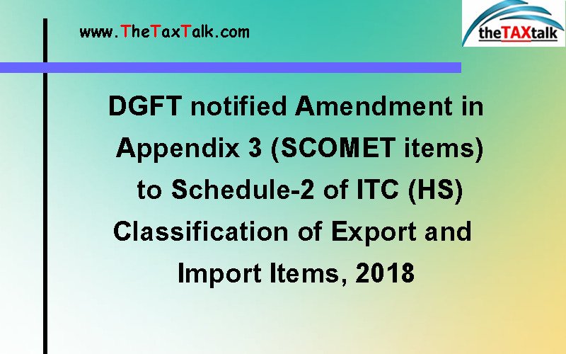 DGFT notified Amendment in Appendix 3 (SCOMET items) to Schedule-2 of ITC (HS)* Classification of Export and Import Items, 2018