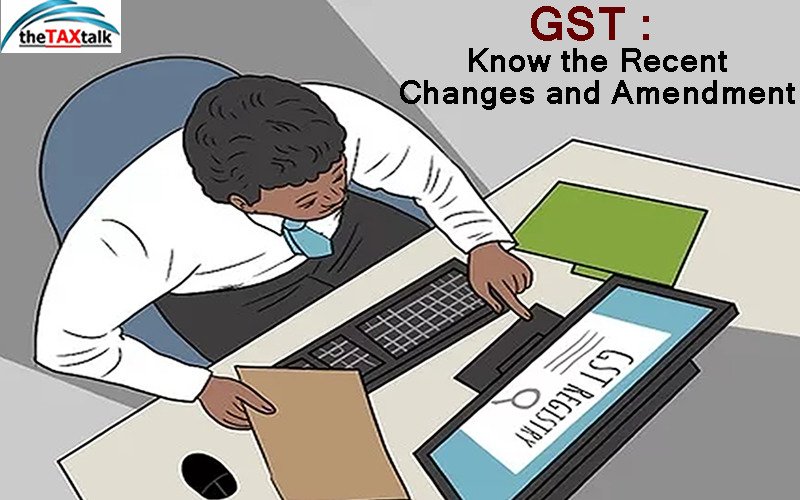GST : Know the Recent Changes and Amendment