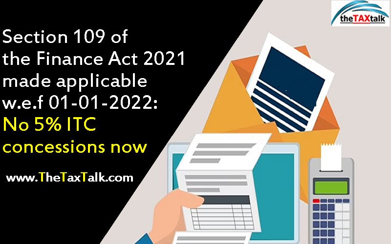 Section 109 of the Finance Act 2021 made applicable w.e.f 01-01-2022: No 5% ITC concessions now
