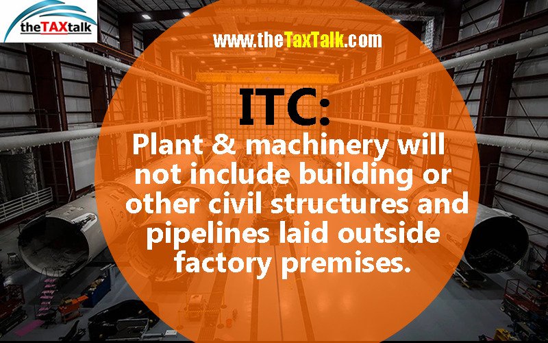 ITC: Plant & machinery will not include building or other civil structures and pipelines laid outside factory premises.