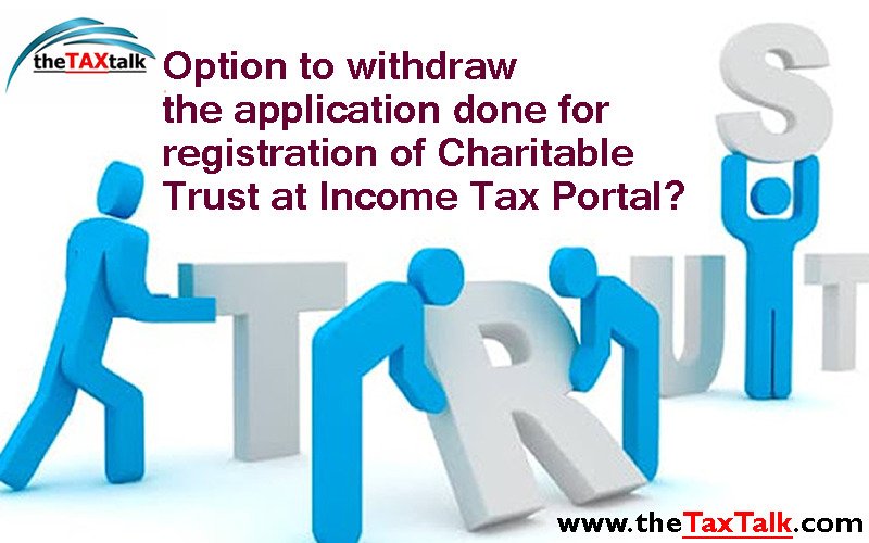 Option to withdraw the application done for registration of Charitable Trust at Income Tax Portal?