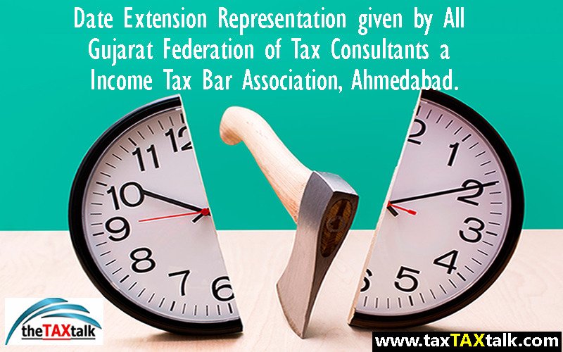 Date Extension Representation given by All Gujarat Federation of Tax Consultants a Income Tax Bar Association, Ahmedabad.