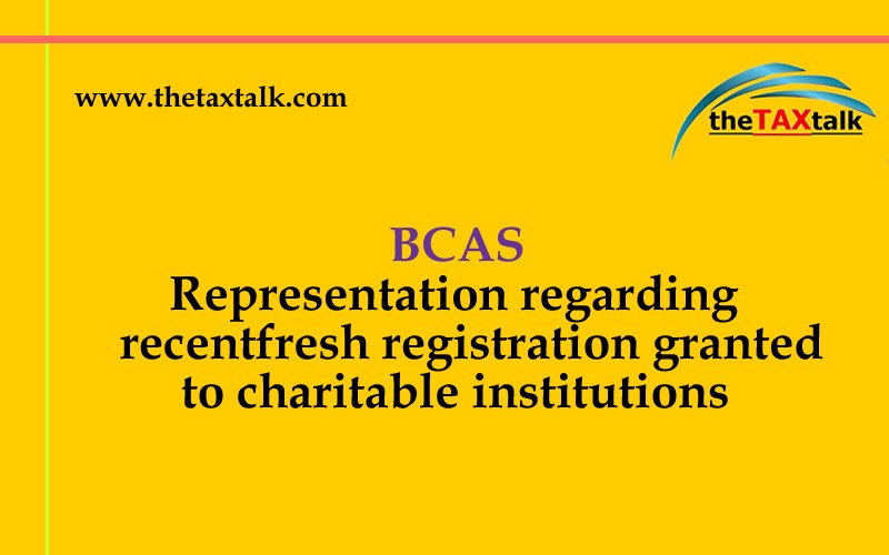 BCAS Representation regarding recent fresh registration granted to charitable institutions