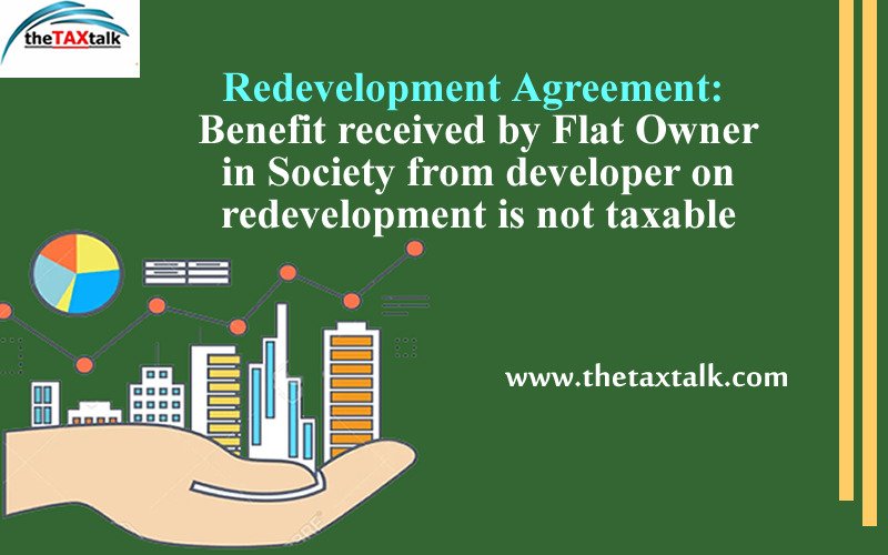 Redevelopment Agreement: Benefit received by Flat Owner in Society from developer on redevelopment is not taxable