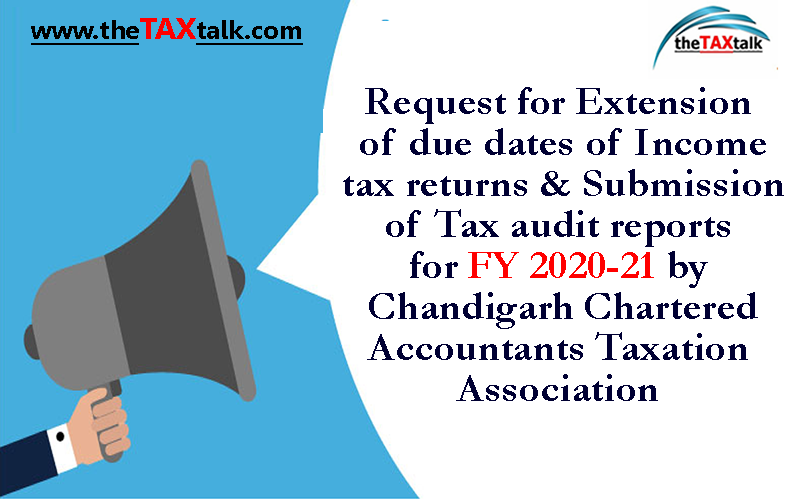 Request for Extension of due dates of Income tax returns & Submission of Tax audit reports for FY 2020-21 by Chandigarh Chartered Accountants Taxation Association