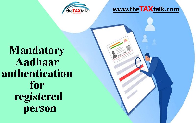 Mandatory Aadhaar authentication for registered person