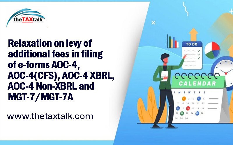 Relaxation on levy of additional fees in filing of e-forms AOC-4, AOC-4 (CFS), AOC-4 XBRL, AOC-4 Non-XBRL and MGT-7/MGT-7A