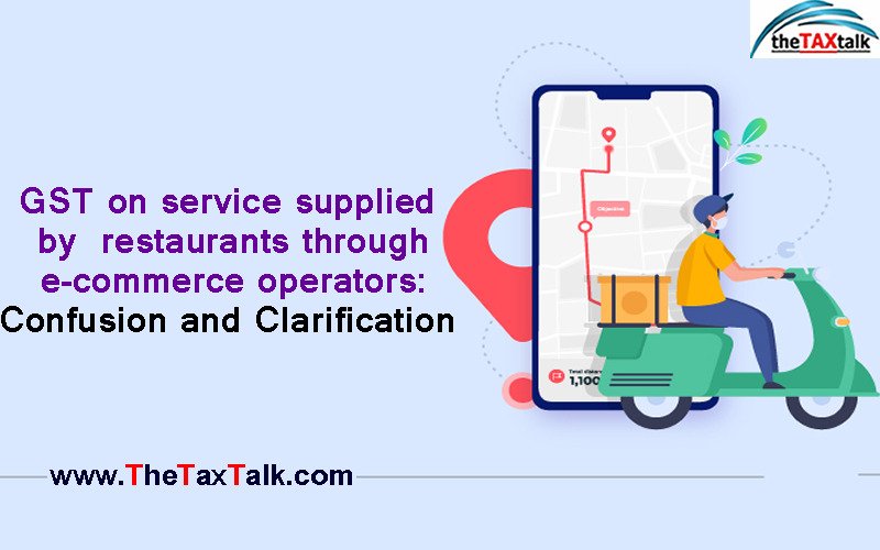 GST on service supplied by restaurants through e-commerce operators: Confusion and Clarification
