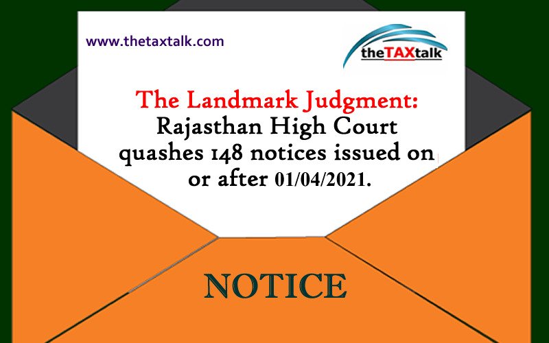 The Landmark Judgment: Rajasthan High Court quashes 148 notices issued on or after 01/04/2021.