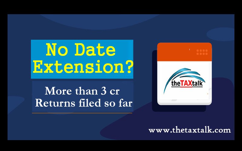 No Date Extension? More than 3 cr Returns filed so far