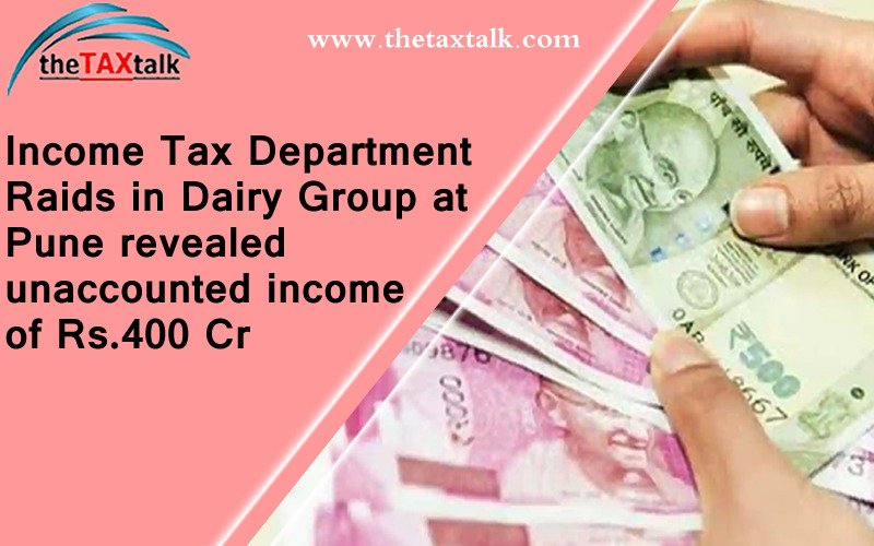 Income Tax Department Raids in Dairy Group at Pune revealed unaccounted income of Rs.400 Cr