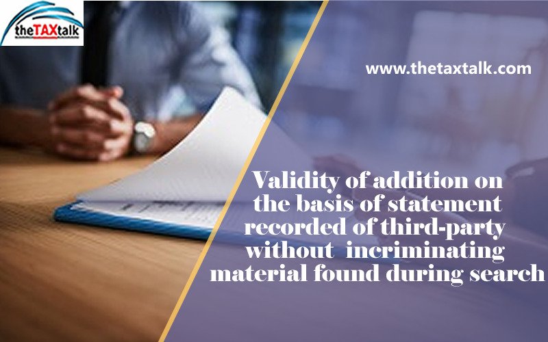Validity of addition on the basis of statement recorded of third-party without incriminating material found during search
