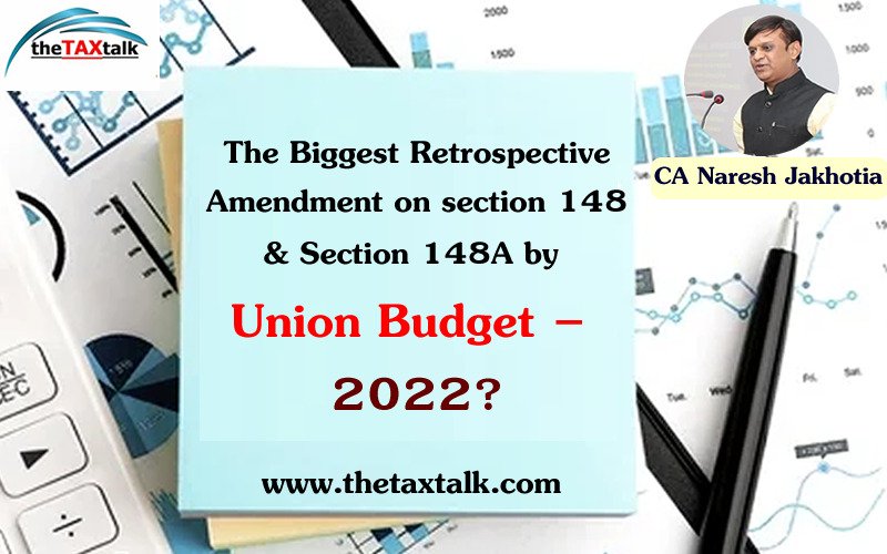 The Biggest Retrospective Amendment on section 148 & Section 148A by Union Budget – 2022?