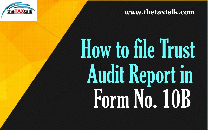 How to file Trust Audit Report in Form No. 10B